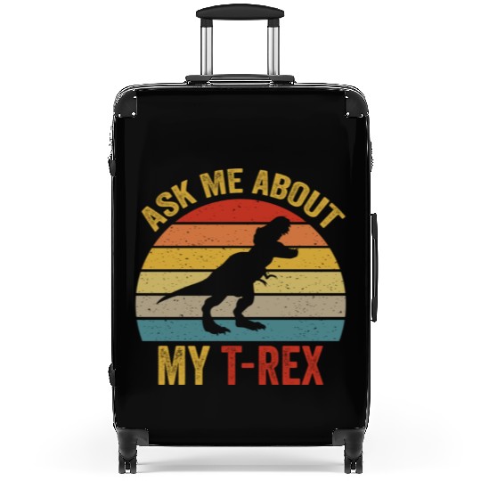 Ask Me About My T Rex For Dinosaurs Lover Suitcases