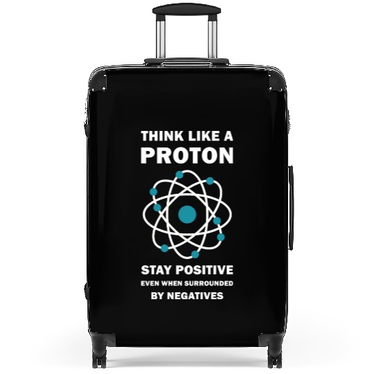 Think Like a Proton Stay Positive Funny Science Suitcases
