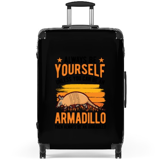 Always Be Yourself Unless You Can An Armadillo Suitcases