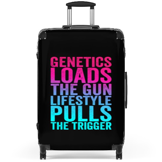 Genetics Loads The Gun Lifestyle Pulls The Trigger Suitcases