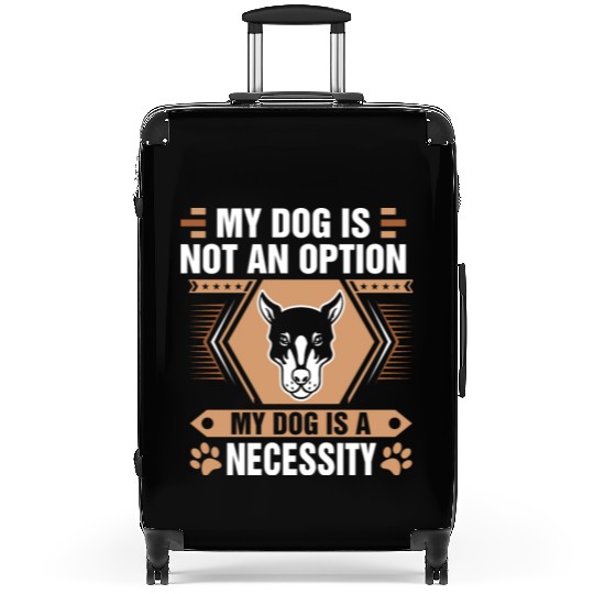 Dog Is Not Option Dog Is Necessity Doberman Suitcases
