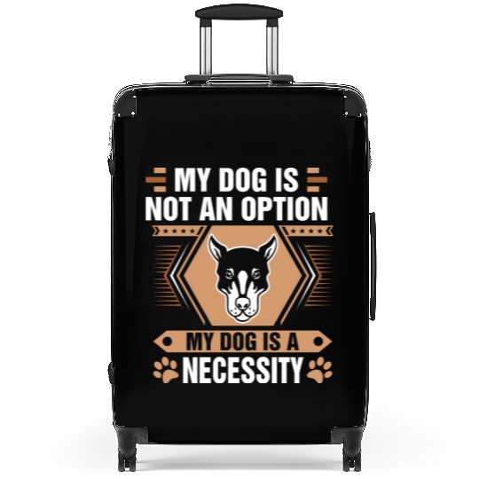 Dog Is Not Option Dog Is Necessity Doberman Suitcases
