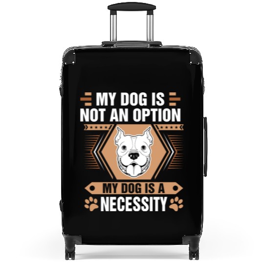 Dog Is Not Option Dog Is Necessity Pitbull Suitcases