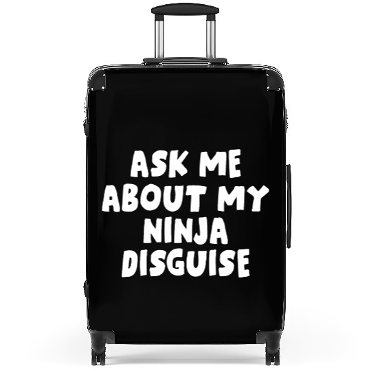 Ask Me About My Ninja Disguise Suitcases