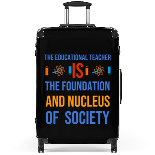 The educational teacher is nucleus of society Suitcases