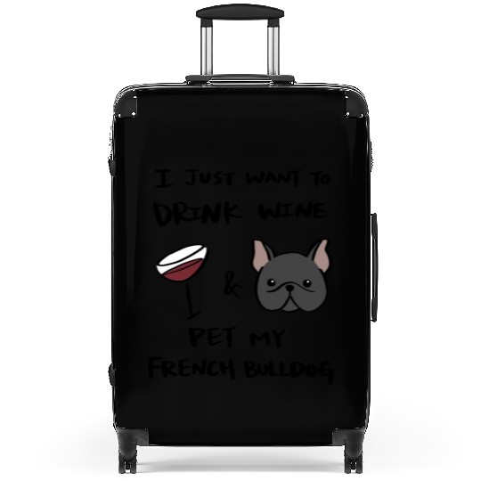 I Just Want To Drink Wine French Bulldog Suitcases
