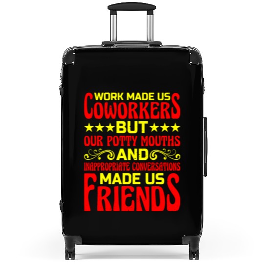 Our Inappropriate Conversations Made Us Friends 6 Suitcases