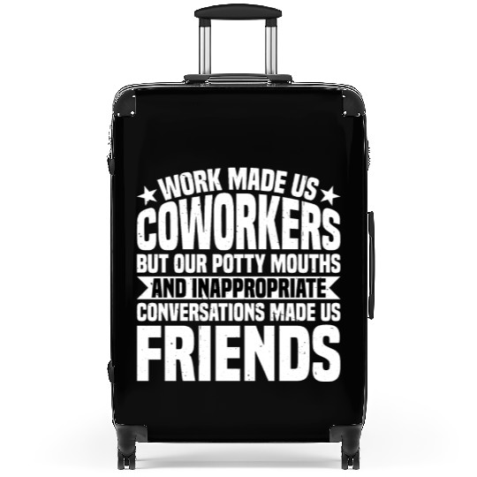 Our Inappropriate Conversations Made Us Friends 7 Suitcases