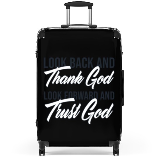 Look back and thank God look forward and trust God Suitcases