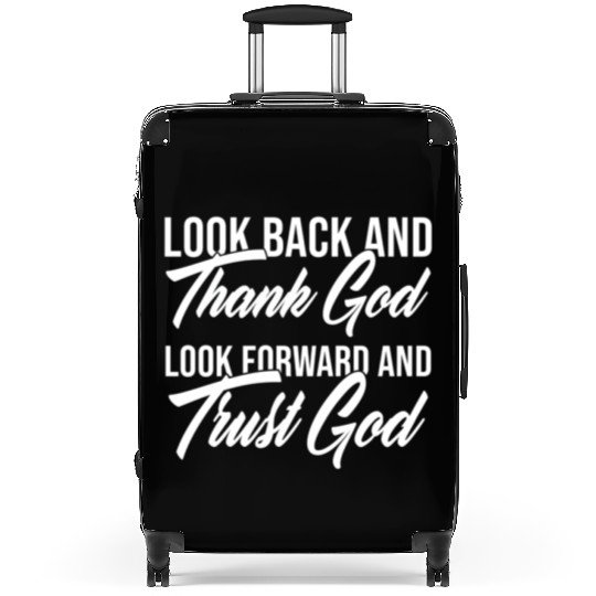 Look back and thank God look forward and trust God Suitcases