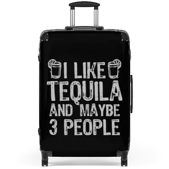 I Like Tequila And Maybe 3 People Liqour Gift Suitcases