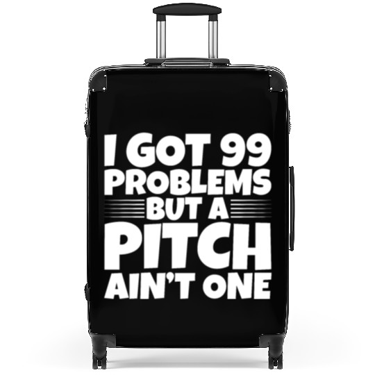 I Got 99 Problems But A Pitch Ain't One 2 Suitcases