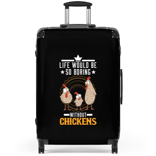 Life Would Be So Boring Without Chickens Chicken Suitcases