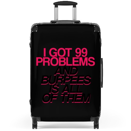 I Got 99 Problems And Burpees Is All Of Them 2 Suitcases