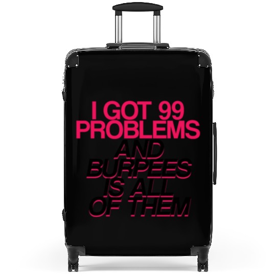 I Got 99 Problems And Burpees Is All Of Them 2 Suitcases