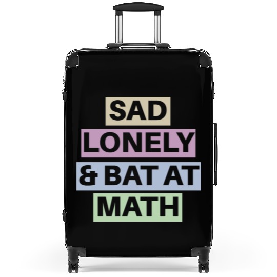 Sad Lonely And Bad At Math, Funny styles, Suitcases