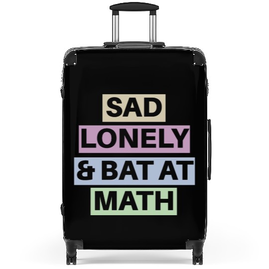 Sad Lonely And Bad At Math, Funny styles, Suitcases