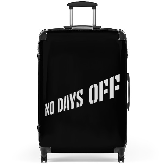 no days off quote Suitcases