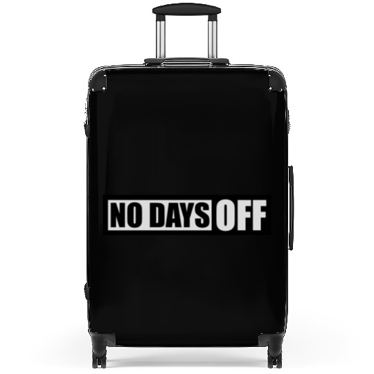 no days off quote Suitcases