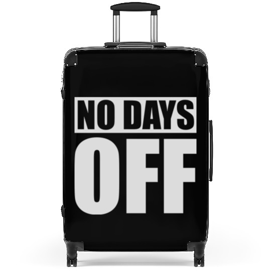 no days off quote Suitcases