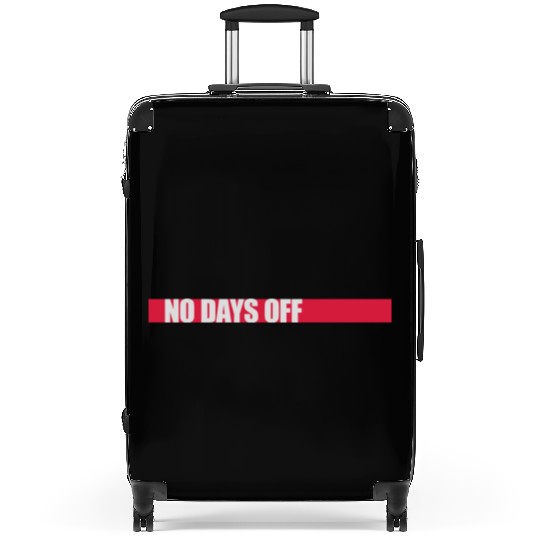 no days off quote Suitcases