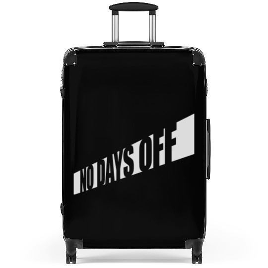 no days off quote Suitcases