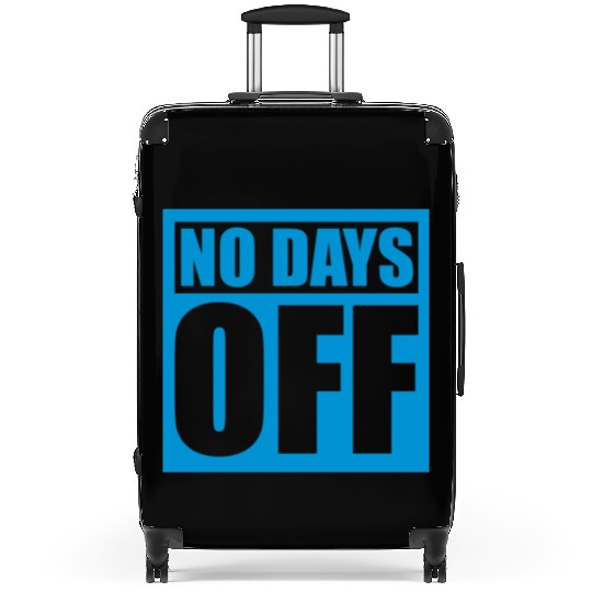 no days off quote Suitcases