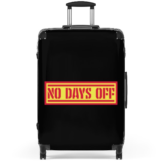 no days off quote Suitcases