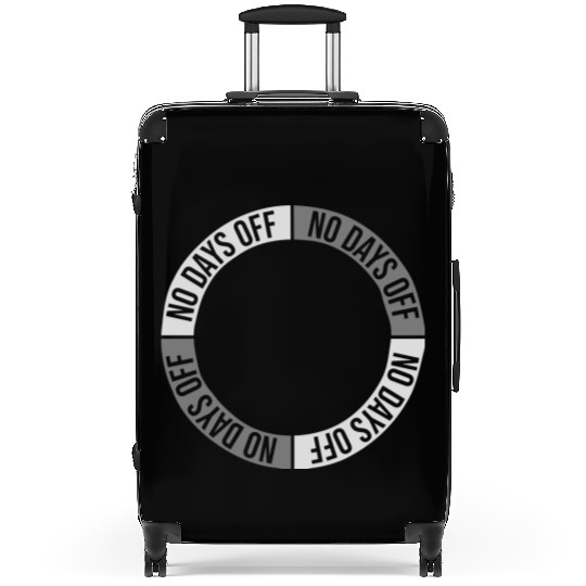 no days off quote Suitcases