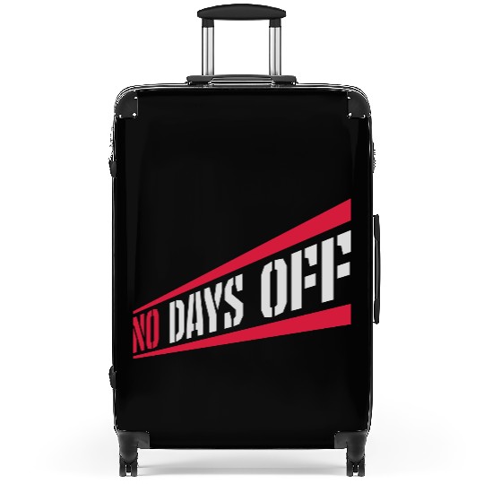no days off quote Suitcases