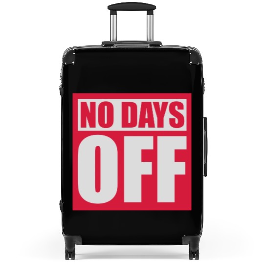 no days off quote Suitcases