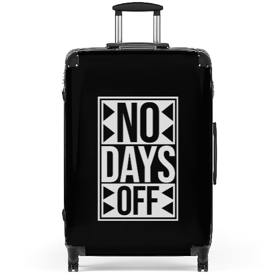 no days off quote Suitcases