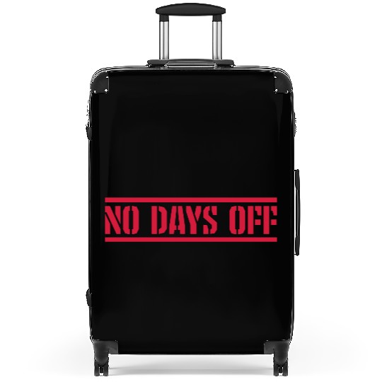 no days off quote Suitcases