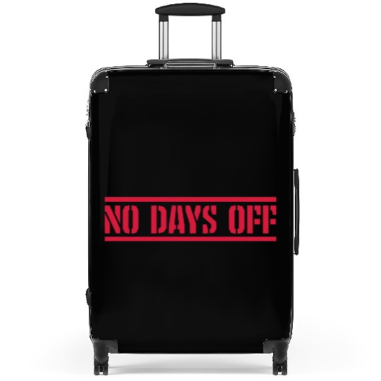 no days off quote Suitcases