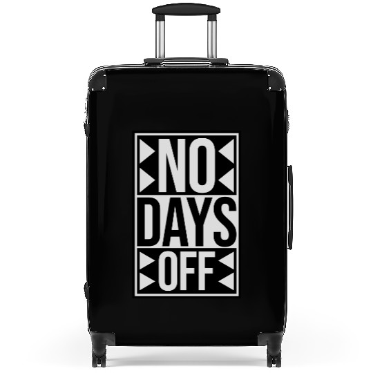 no days off quote Suitcases