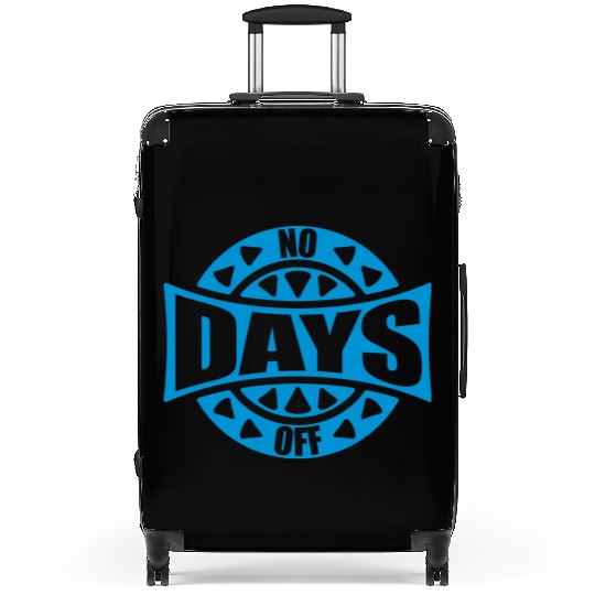 no days off quote Suitcases