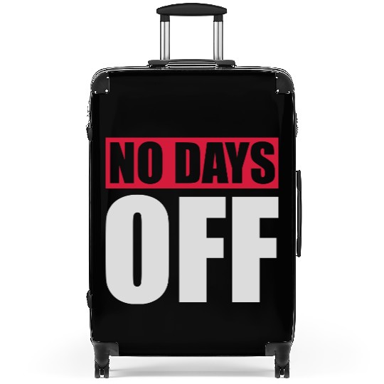 no days off quote Suitcases
