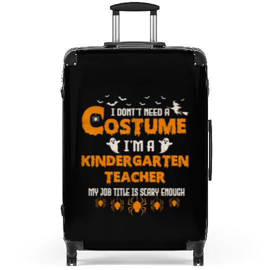 I Don't Need A Costume I'm A Kindergarten Teacher Suitcases