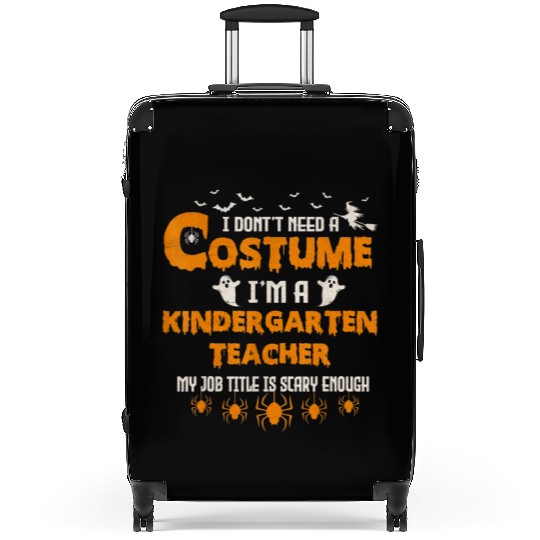 I Don't Need A Costume I'm A Kindergarten Teacher Suitcases