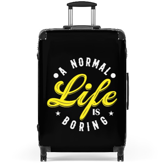 A NORMAL LIFE IS BORING cool funny bored fun Suitcases