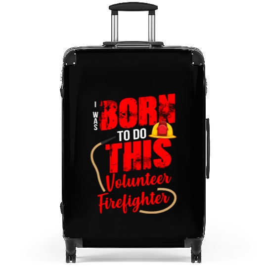 Born To Do This Volunteer Firefighter Suitcases