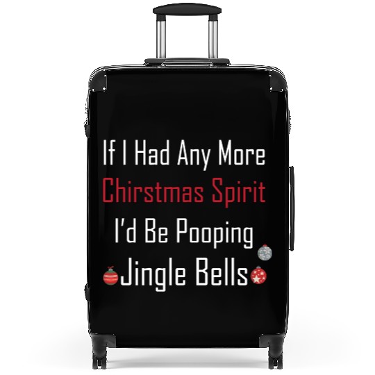 Christmas Spirit I d be Pooping Jingle Bells Suitcases