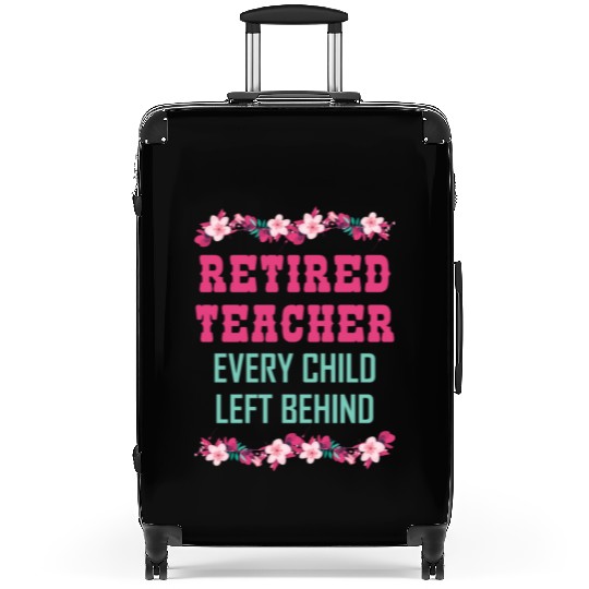 Retired Teacher Every Child Left Behind Retiree Suitcases
