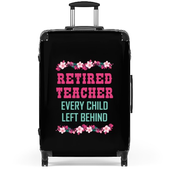 Retired Teacher Every Child Left Behind Retiree Suitcases