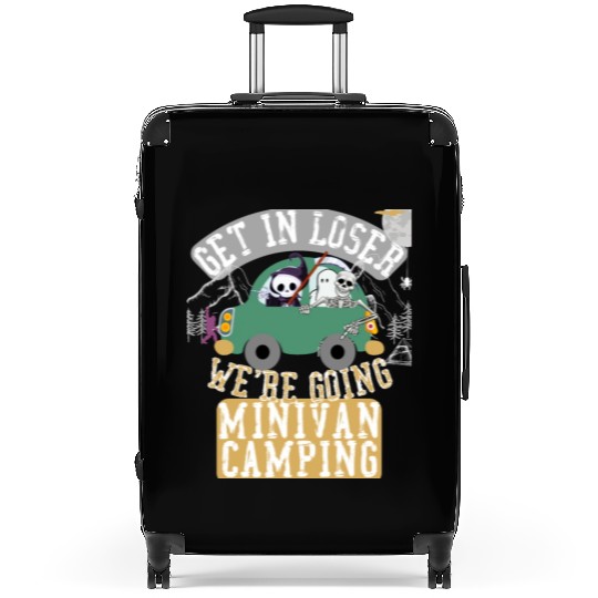 Get in loser we're going minivan camping Suitcases