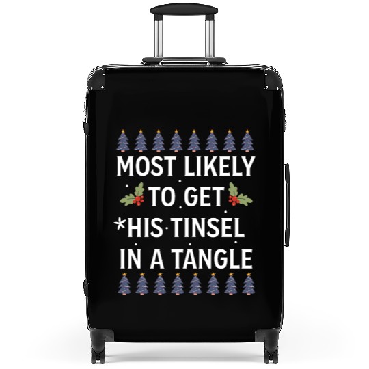 Christmas Most Likely To Get His Tinsel In A Tangl Suitcases