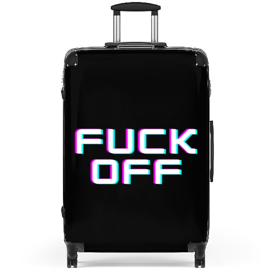 FUCK OFF. Rude quotes. Misanthropic quotes Suitcases