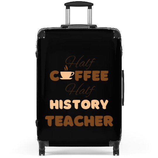 Half coffee half history teacher funny brown text Suitcases