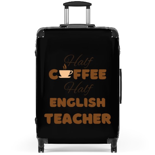 Half coffee half English teacher funny brown text Suitcases