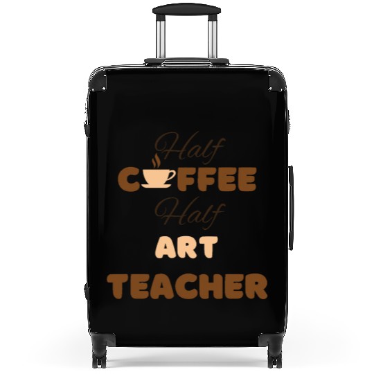 Half coffee half art teacher funny brown text Suitcases
